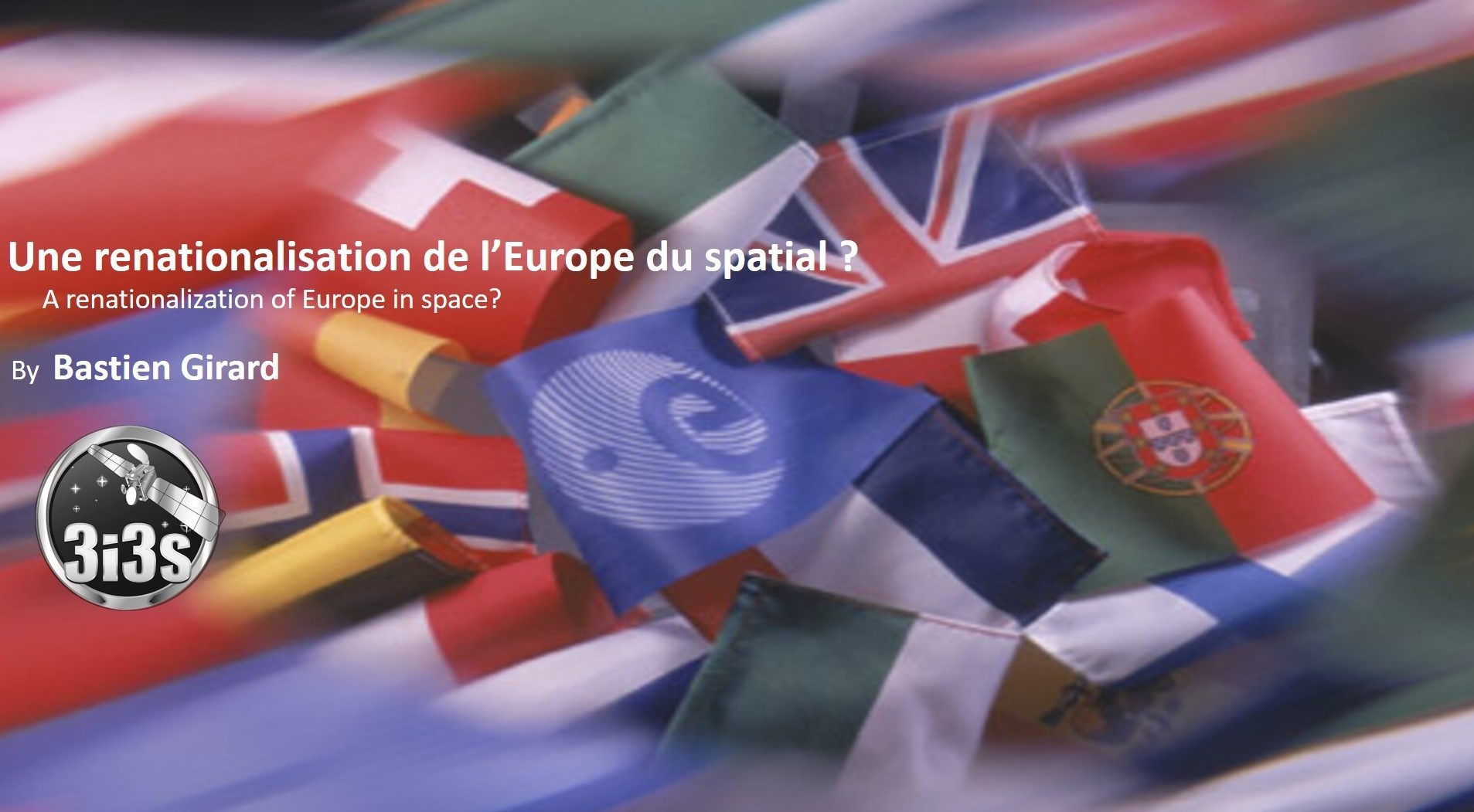 3i3s – UNE RENATIONALISATION DE L’ EUROPE DU SPATIAL? par Bastien GIRARD