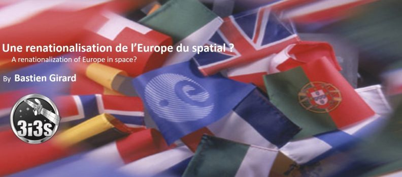 3i3s – UNE RENATIONALISATION DE L’ EUROPE DU SPATIAL? par Bastien GIRARD